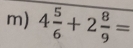 4 5/6 +2 8/9 =