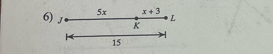 5x x+3
6) J
L
K
|
15