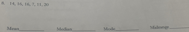 14, 16, 16, 7, 11, 20
Mean_ Median_ Mode_ Midrange_