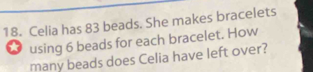 Solved: Celia has 83 beads. She makes bracelets using 6 beads for each ...