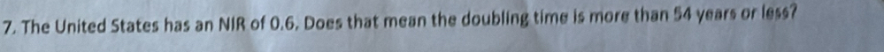 The United States has an NIR of 0.6. Does that mean the doubling time is more than 54 years or less?