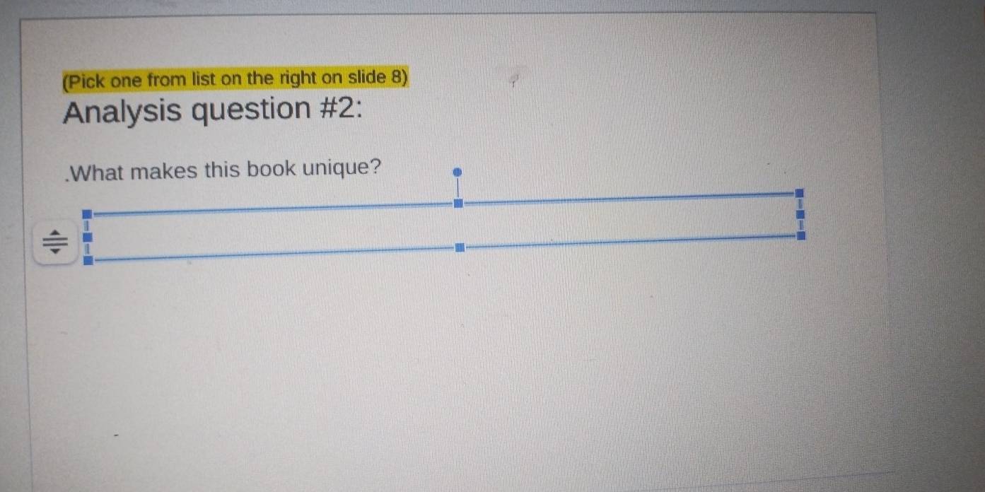 (Pick one from list on the right on slide 8) 
Analysis question #2: 
.What makes this book unique?
beginarrayr =□  / 1 hline endarray
□ .