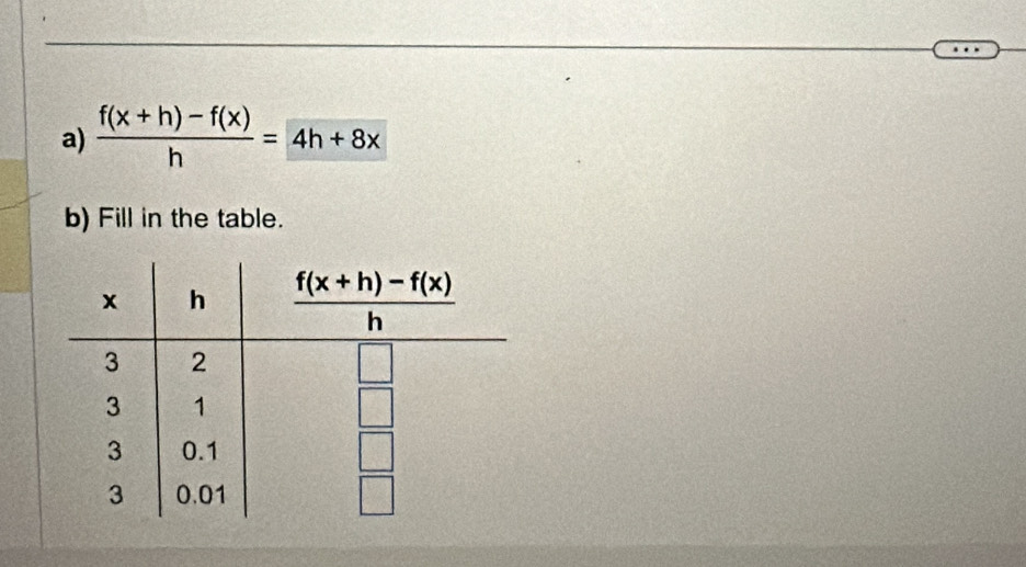  (f(x+h)-f(x))/h =4h+8x
b) Fill in the table.