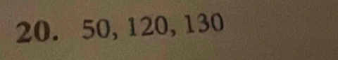 20. 50, 120, 130