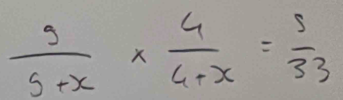  9/5+x *  4/4+x = 8/33 