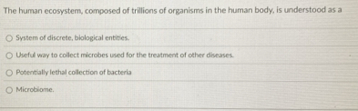 Solved: The human ecosystem, composed of trillions of organisms in the ...