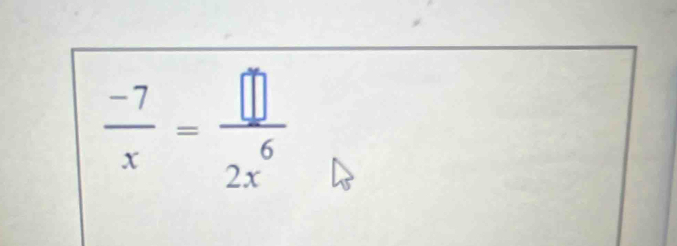  (-7)/x = □ /2x^6 