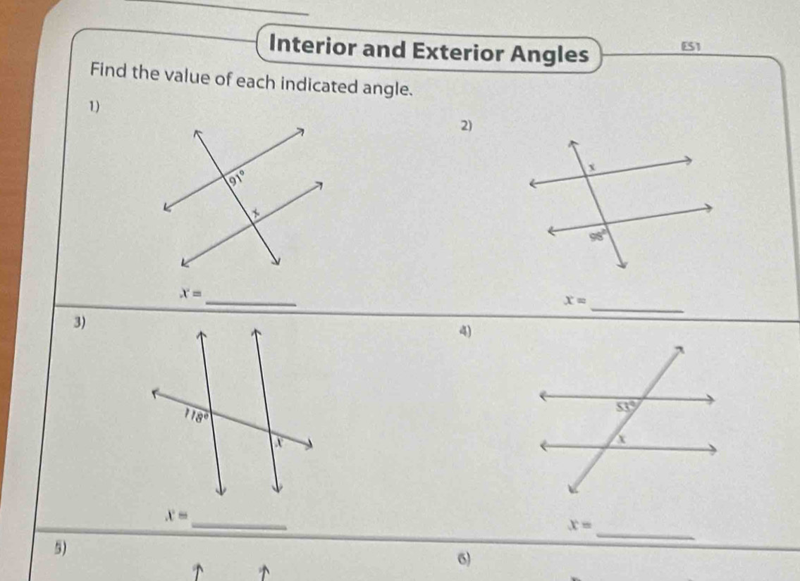 Interior and Exterior Angles
ES1
Find the value of each indicated angle.
1)
2)
_
_
x=
x=
3)
4)
_
x=
x=
5)
_
6)