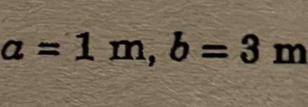 a=1m, b=3m