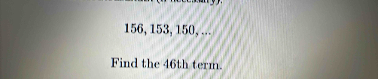 156, 153, 150, ... 
Find the 46th term.