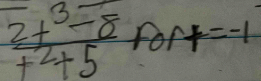  (2t^3-8)/t^2+5  for f=-1