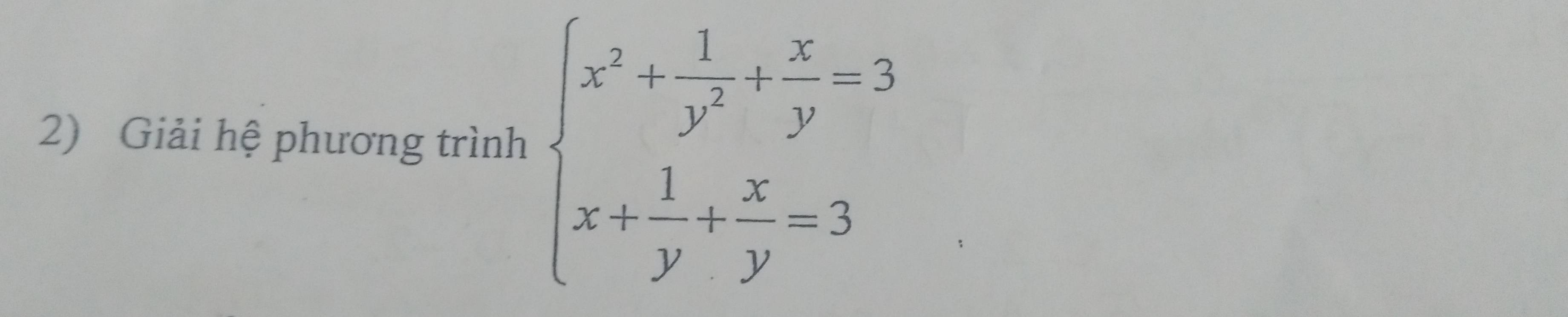 Giải hệ phương trình beginarrayl x^2+ 1/y^2 + x/y =3 x+ 1/y + x/y =3endarray.