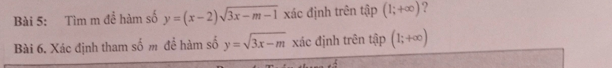 Tìm m để hàm số y=(x-2)sqrt(3x-m-1) xác định trên tập (1;+∈fty ) ? 
Bài 6. Xác định tham số m đềể hàm số y=sqrt(3x-m) xác định trên tập (1;+∈fty )