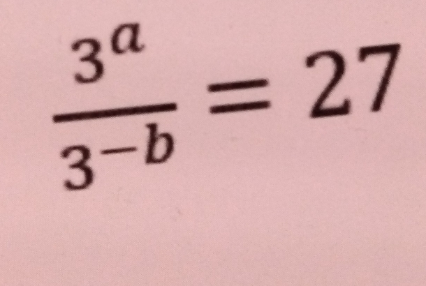  3^a/3^(-b) =27