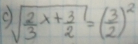 sqrt(frac 2)3x+ 3/2 =( 3/2 )^2