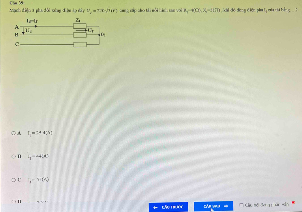 Mạch điện 3 pha đối xứng điện áp dây U_d=220sqrt(3)(V) cung cấp cho tải nổi hình sao với R_t=4(Omega ),X_t=3(Omega ) , khi đó dòng điện pha I_f của tải bằng…?
A I_f=25.4(A)
B I_f=44(A)
C I_f=55(A)
D
CÂU trước CÂu SAU Câu hỏi đang phân vân