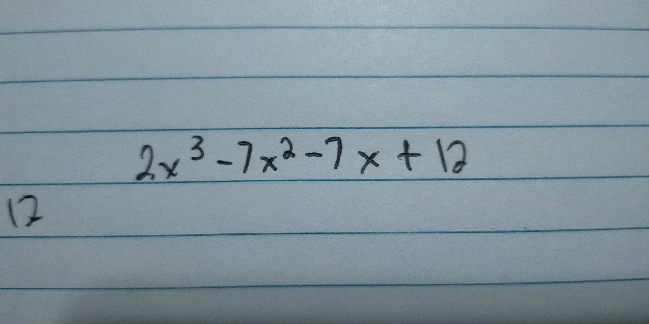 2x^3-7x^2-7x+12
12