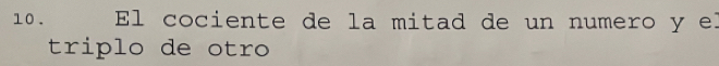 El cociente de la mitad de un numero y el 
triplo de otro