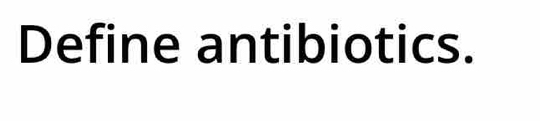 Define antibiotics.