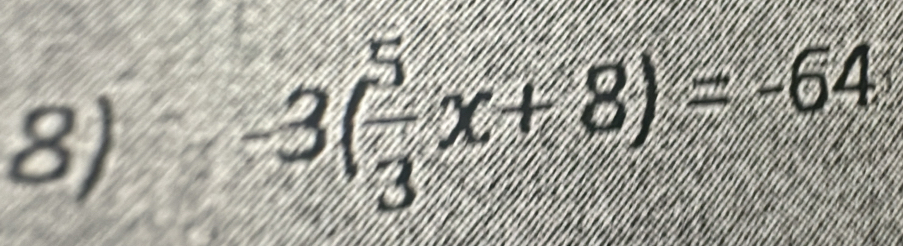 -3( 5/3 x+8)=-64