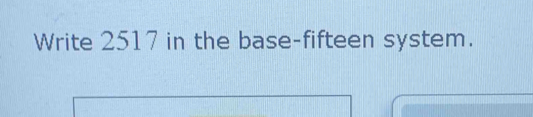 Write 2517 in the base-fifteen system.