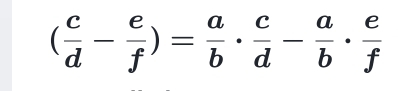 ( c/d - e/f )= a/b ·  c/d - a/b ·  e/f 