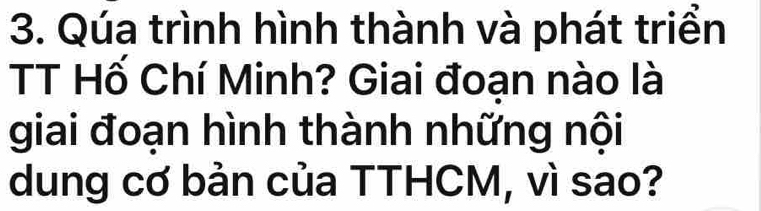 Qúa trình hình thành và phát triển 
TT Hố Chí Minh? Giai đoạn nào là 
giai đoạn hình thành những nội 
dung cơ bản của TTHCM, vì sao?