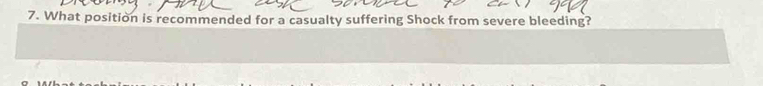 What position is recommended for a casualty suffering Shock from severe bleeding?