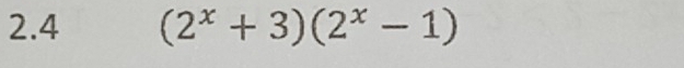 2.4 (2^x+3)(2^x-1)