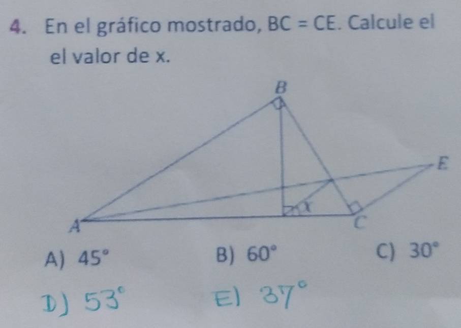 En el gráfico mostrado, BC=CE. Calcule el
el valor de x.
A) 45° B) 60° C) 30°
a o