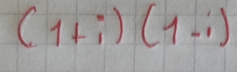 (1+i)(1-i)