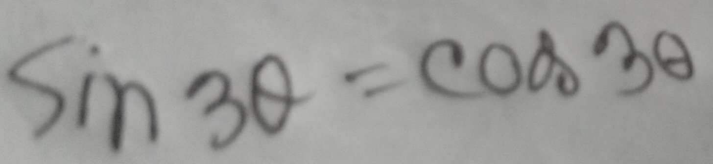 sin 3 θ=cos 3 θ