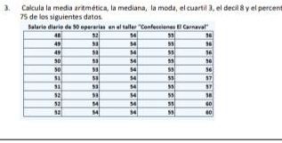 Calcula la media aritmética, la mediana, la moda, el cuartil 3, el decil 8 y el percent
75 de los siguientes datos.