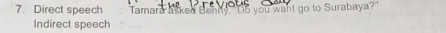 Direct speech Tamara asked Benny, "Do you want go to Surabaya?" 
Indirect speech