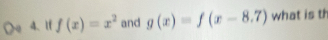 If f(x)=x^2 and g(x)=f(x-8.7) what is th