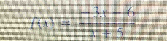 f(x)= (-3x-6)/x+5 