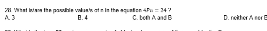 What is/are the possible value/s of n in the equation 4Pn=24 ?
A. 3 B. 4 C. both A and B D. neither A nor B