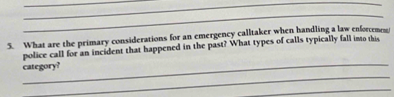 What are the primary considerations for an emergency calltaker when handling a law enforcement 
_ 
police call for an incident that happened in the past? What types of calls typically fall into this 
category? 
_ 
_