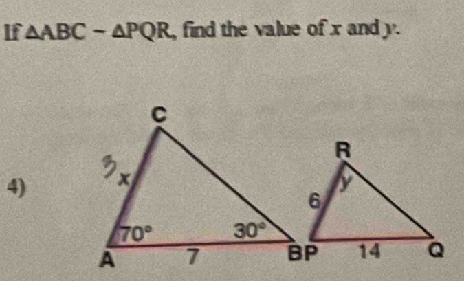 If △ ABCsim △ PQR , find the value of x and y.
4)