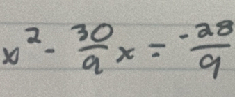 x^2- 30/9 x= (-28)/9 