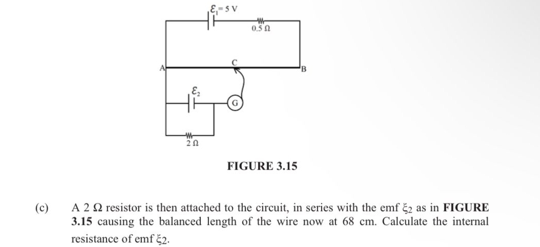 A 2 Ω resistor is then attached to the circuit, in series with the emf xi _2 as in FIGURE
3.15 causing the balanced length of the wire now at 68 cm. Calculate the internal
resistance of emf 5 ).