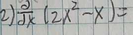  d/dx (2x^2-x)=