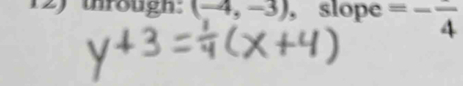 through: (-4,-3) , slope =-frac 4