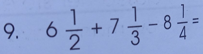 6 1/2 +7 1/3 -8 1/4 =