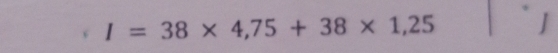 I=38* 4,75+38* 1,25