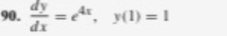  dy/dx =e^(4x), y(1)=1