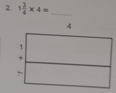 1 3/4 * 4= _