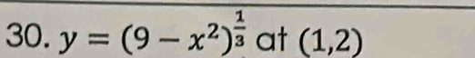 y=(9-x^2)^ 1/3  at (1,2)