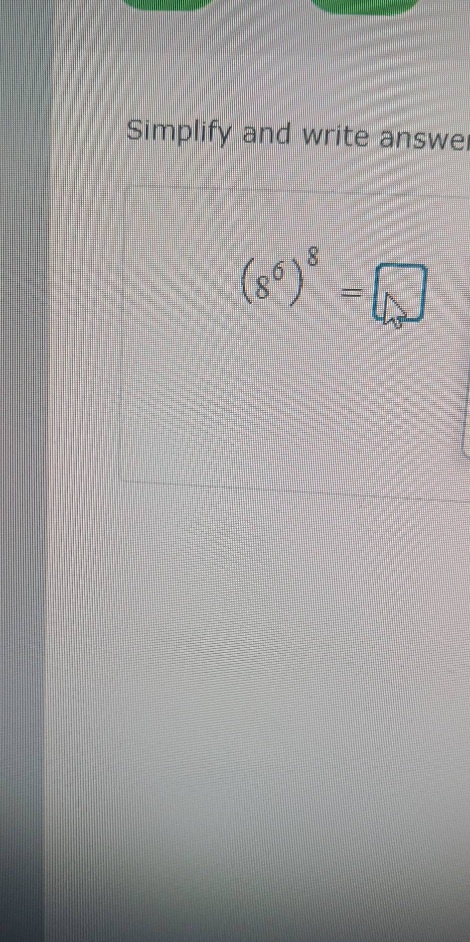 Simplify and write answe
(8^6)^8=□