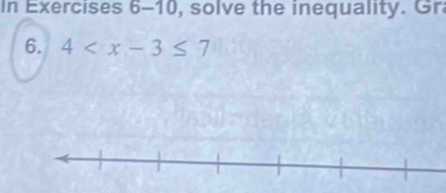 In Exercises 6-10, solve the inequality. Gr 
6. 4